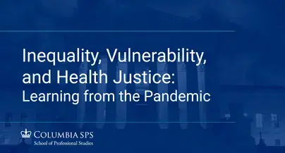 A cover image for a recording of the Bioethics webinar on  "Video Cover Image - Inequality, Vulnerability, and Health Justice: Learning from the Pandemic."