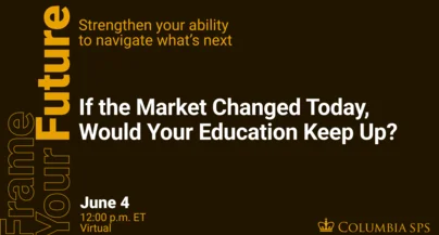 If the market changed today, would your education keep up?