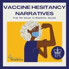 Vaccine Hesitancy Narratives - Voices in Bioethics graphic