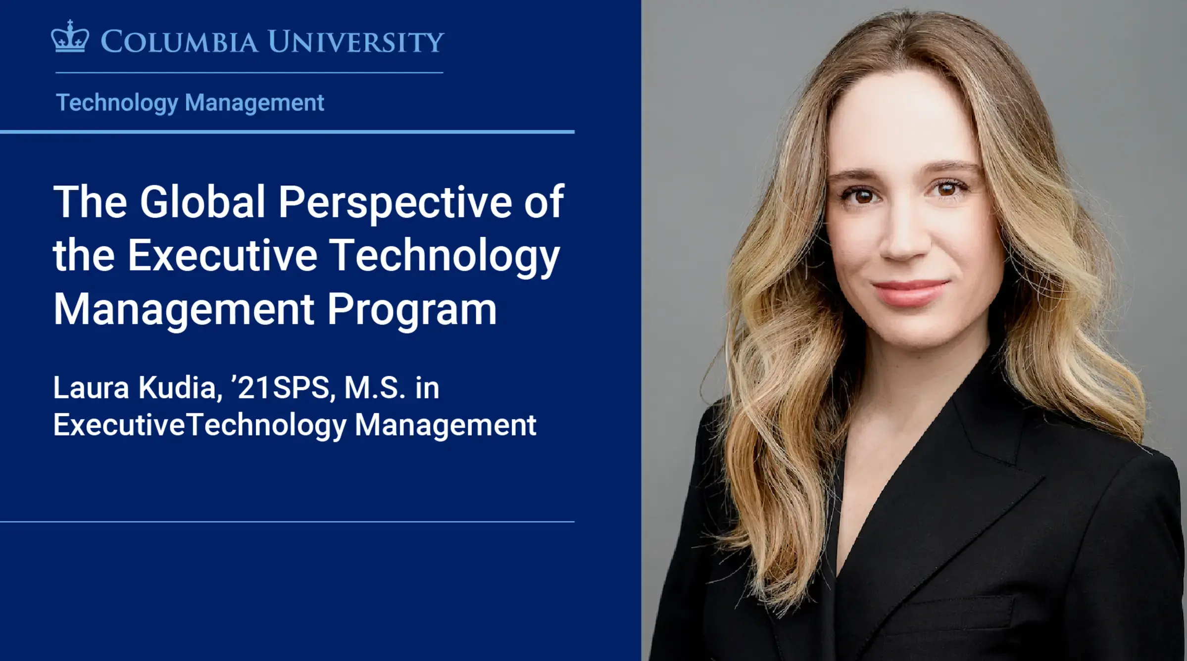 The Global Perspective of the Executive Technology Management Program  Laura Kudia, ’21SPS, M.S. in Executive Technology Management