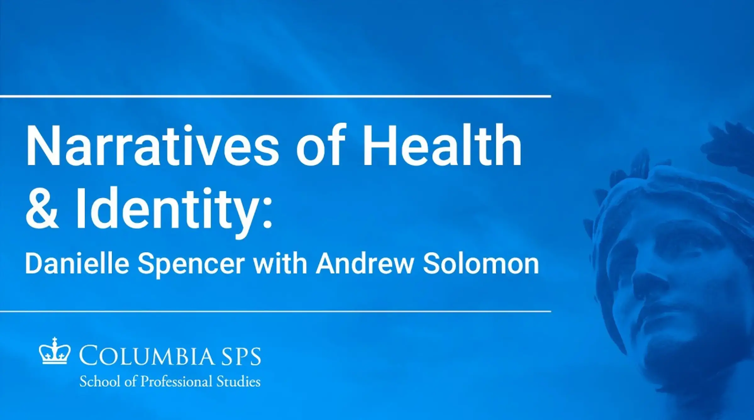 Narratives of Health and Identity: Danielle Spencer with Andrew Solomon