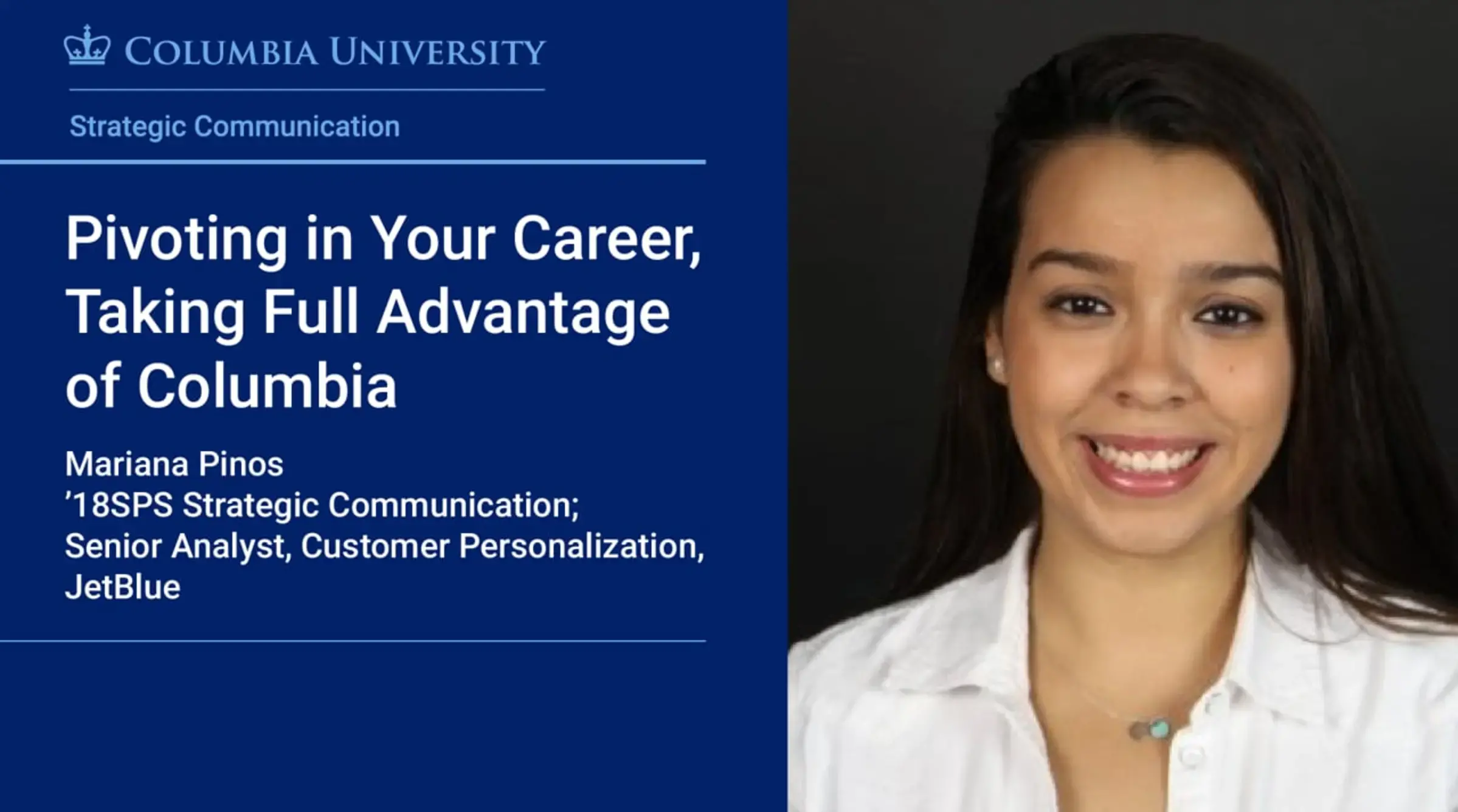 Pivoting in Your Career, Taking Full Advantage of Columbia - Mariana Pinos, ’18SPS Strategic Communication