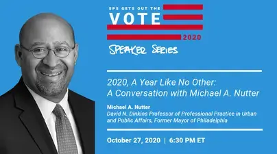 The SPS Election 2020 Speaker Series will host a conversation with Michael A. Nutter, David N. Dinkins Professor of Professional Practice in Urban and Public Affairs at Columbia SIPA and former mayor of Philadelphia.