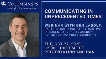 Communicating in Unprecedented Times: Presentation and Q&A with Ben LaBolt will take place online on Tuesday, October 27 at 12 pm ET.