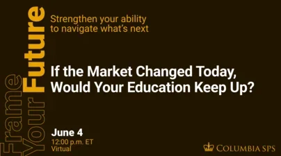 If the market changed today, would your education keep up?